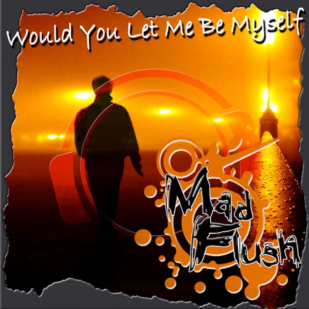 Релиз Would You Let Me Be Myself