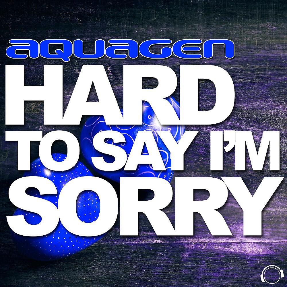 Релиз Hard to Say I'm Sorry (The House & Electro Remixes)