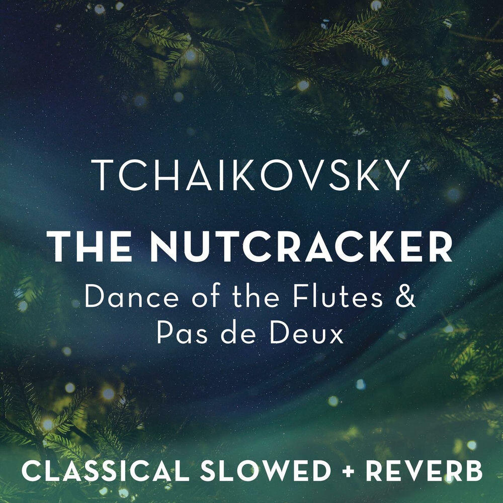 Релиз Tchaikovsky: The Nutcracker - Dance of the Flutes & Pas de Deux - slowed + reverb