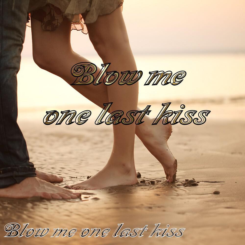Blow Me One Last Kiss