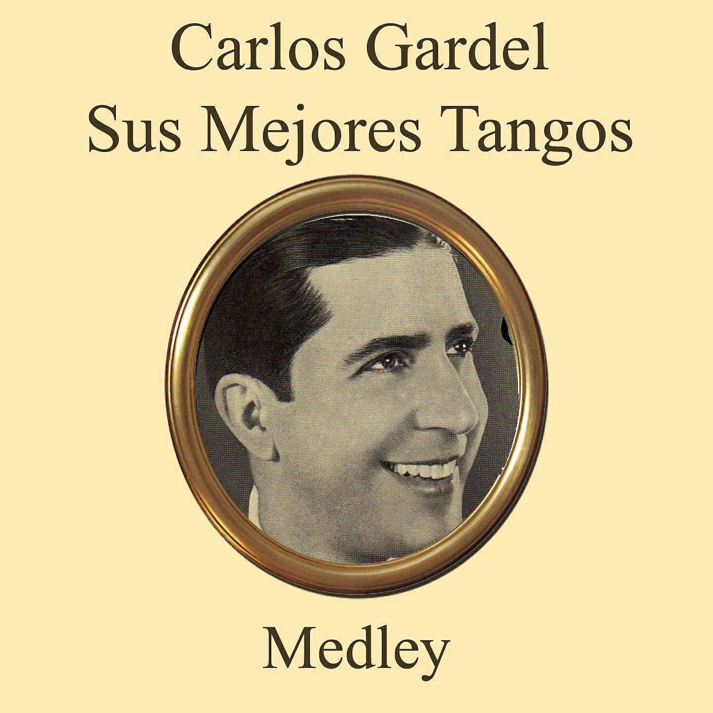 Релиз Carlos Gardel Sus Mejores Tangos Medley: Mi Buenos Aires Querido / El Día Que Me Quieras / Volver / Cuesta Abajo / La Cumparsita / Rencor / Lejana Tierra Mía / Muñeca Brava / Tarde Gris / Bandoneón Arrabalero / Almagro / La Ultima Copa / Golondrinas / Cho