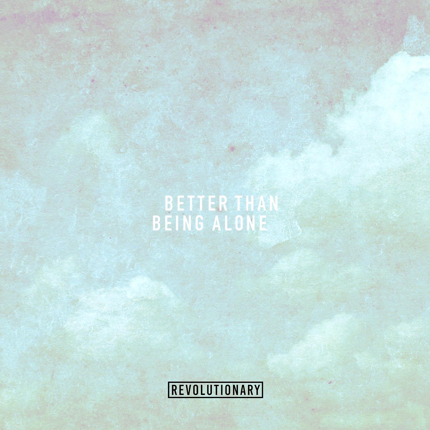 Релиз Better Than Being Alone