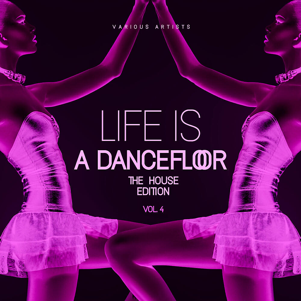 Релиз Life Is A Dancefloor, Vol. 4 (The House Edition)
