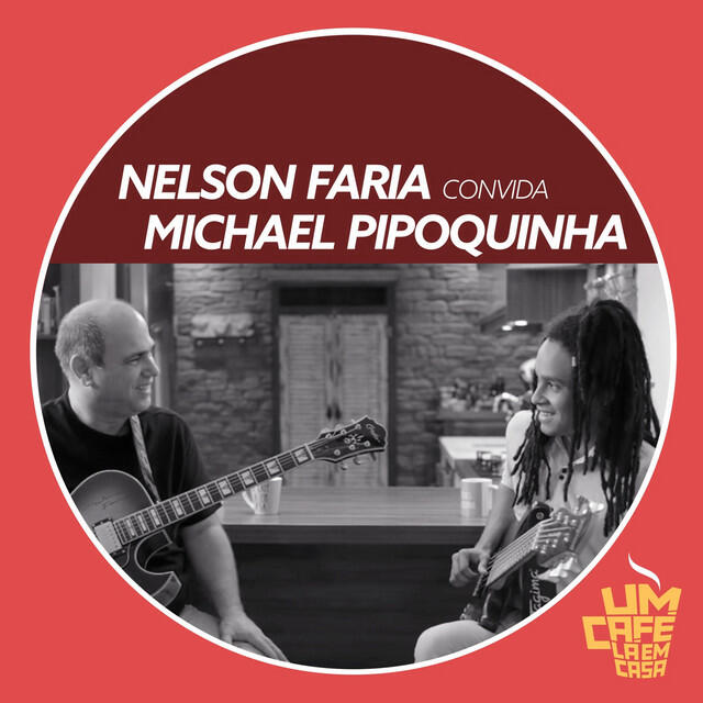 Релиз Nelson Faria Convida Michael Pipoquinha: Um Café Lá em Casa
