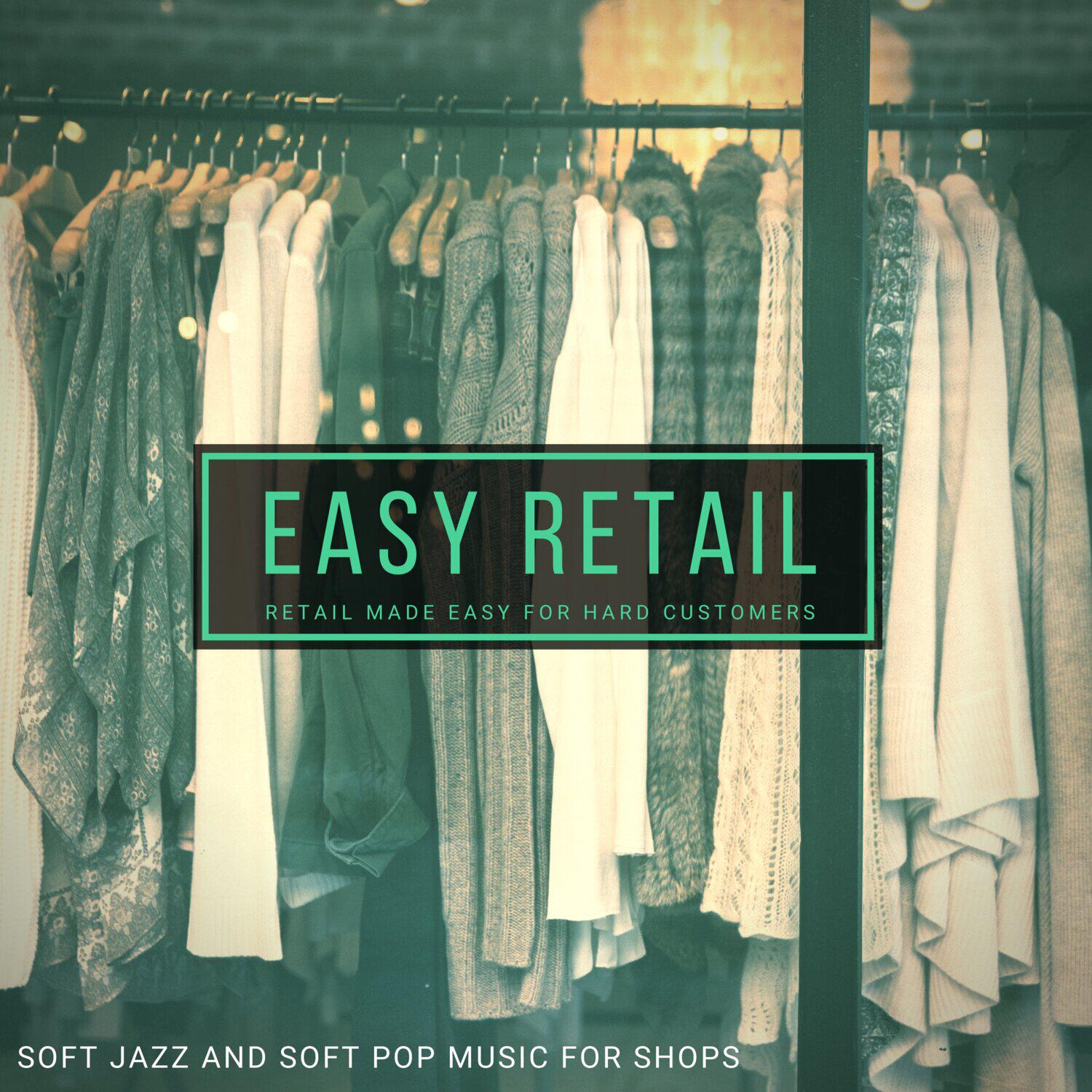 Релиз Easy Retail - Retail Made Easy for Hard Customers (Soft Jazz and Soft Pop Music for Shops)