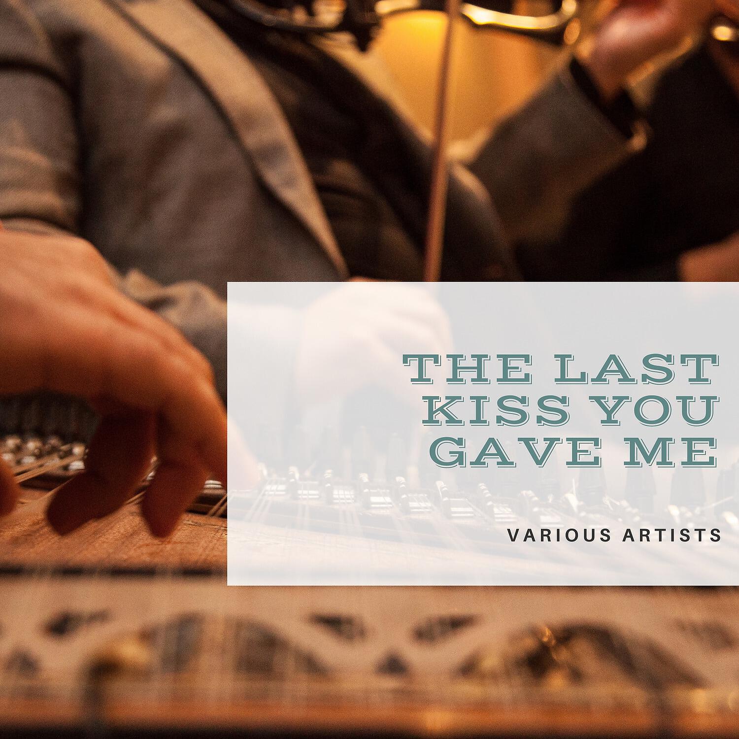 Релиз The Last Kiss You Gave Me