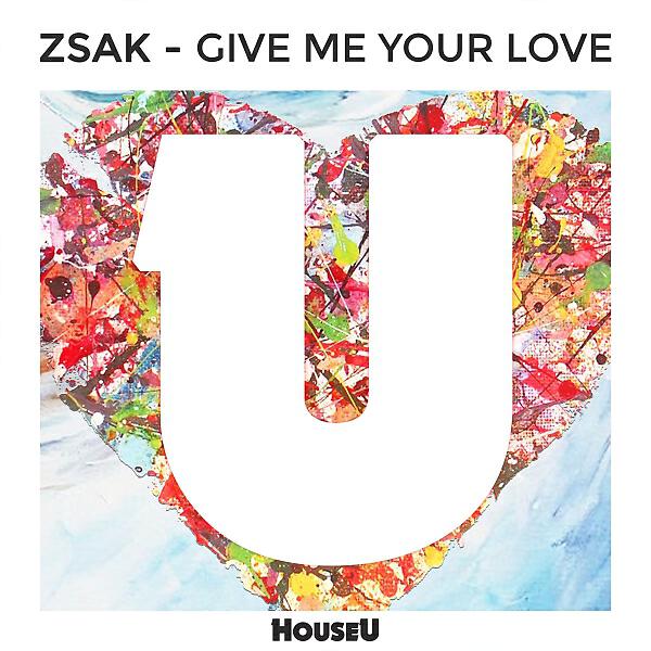 Альбом Give Me Your Love исполнителя Zsak