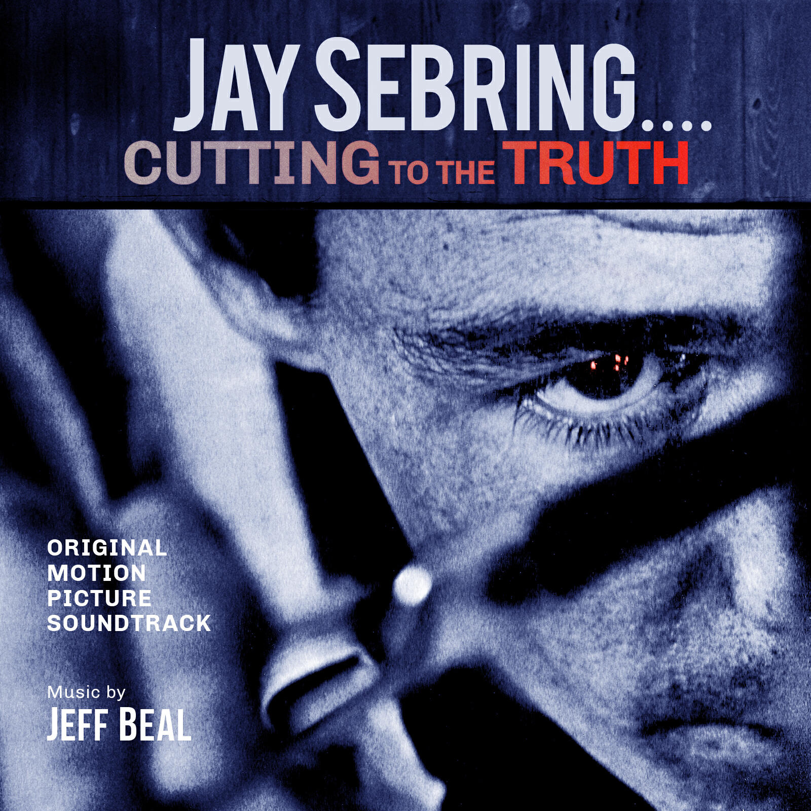 Релиз Jay Sebring...Cutting To The Truth: Original Motion Picture Soundtrack