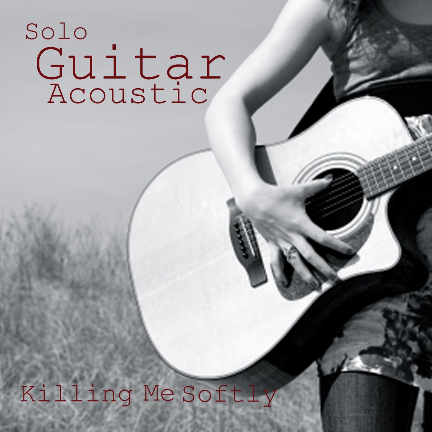 Релиз Solo Guitar - Acoustic Guitar Songs - Killing Me Softly