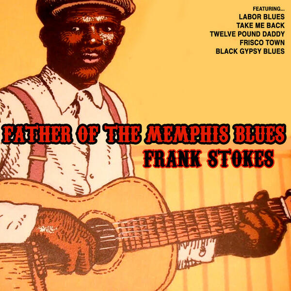 Релиз Father of the Memphis Blues: Frank Stokes