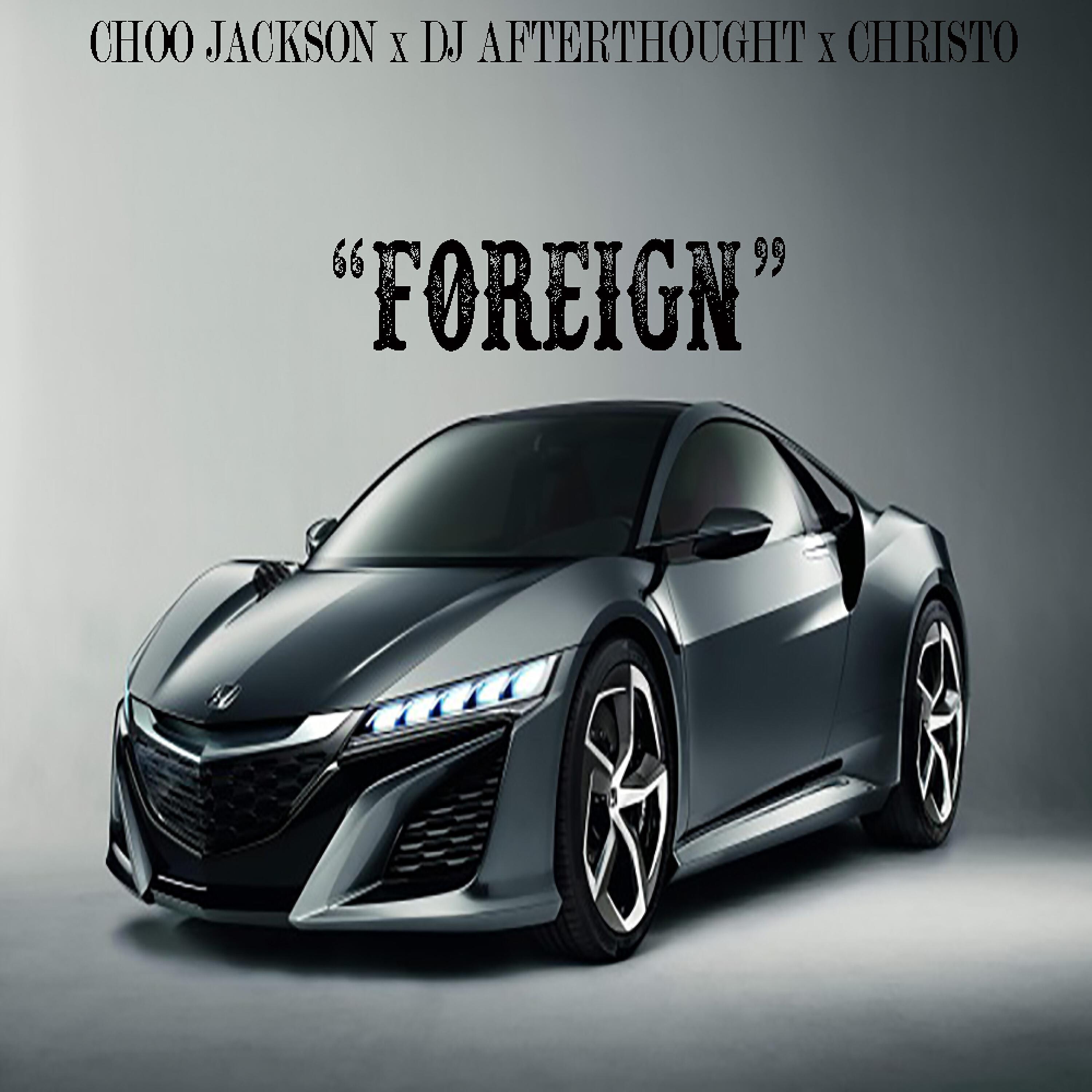 Релиз Foreign (feat. Choo Jackson)