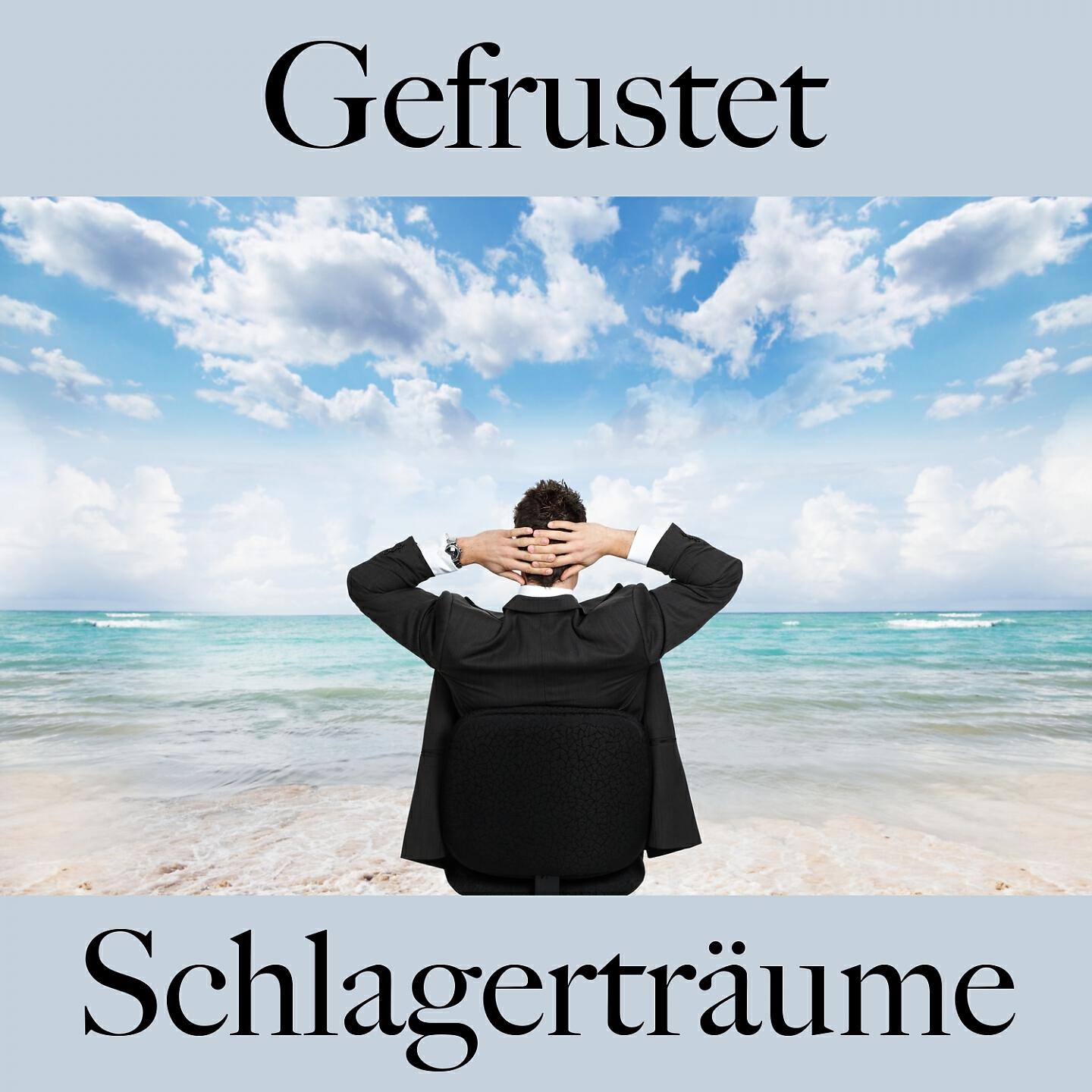 Релиз Gefrustet: Schlagerträume - Die Beste Musik Um Sich Besser Zu Fühlen