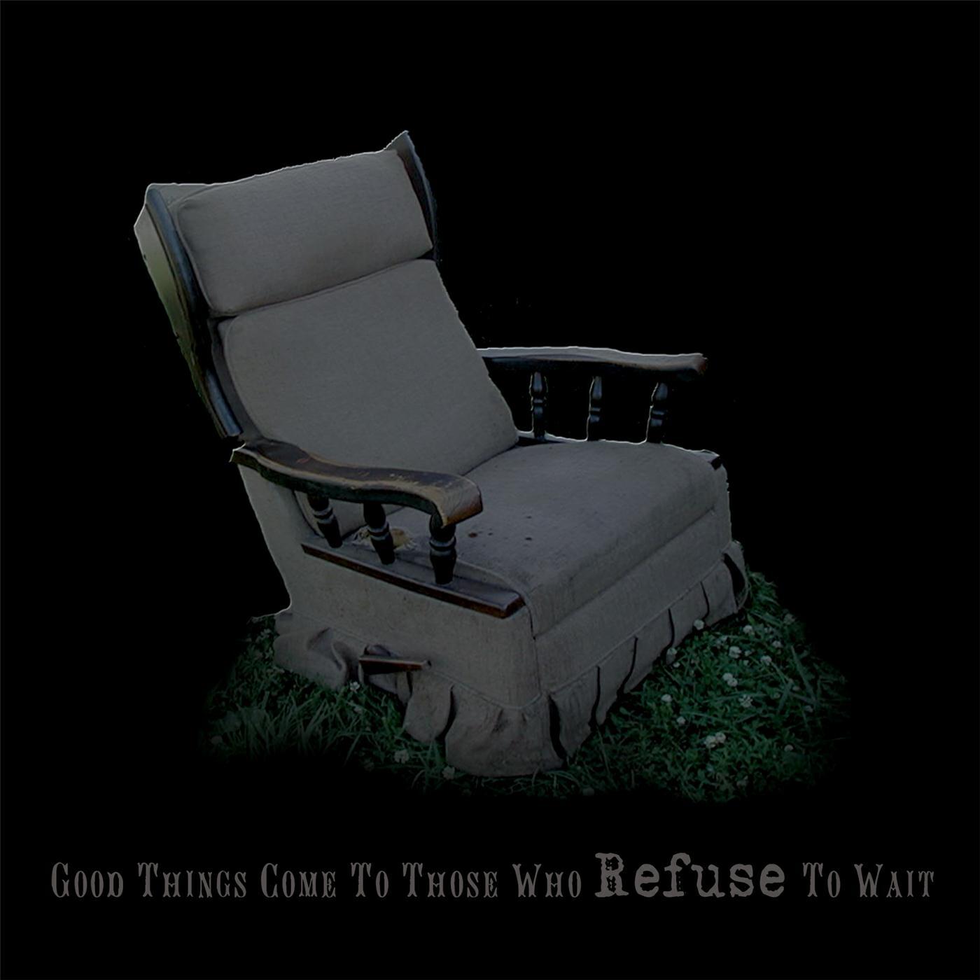 Релиз Good Things Come to Those Who Refuse to Wait