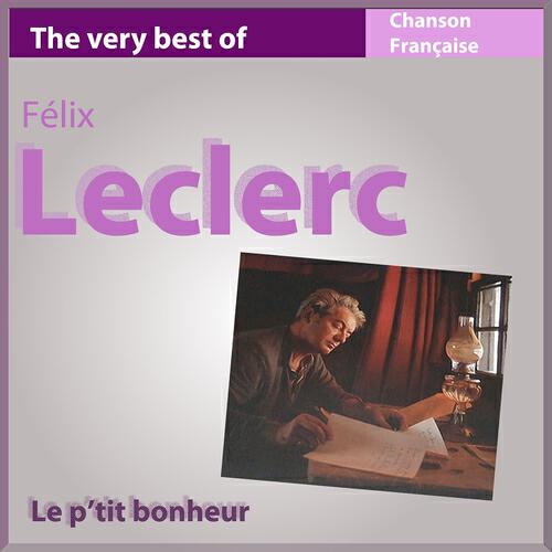 Релиз Le p'tit bonheur (The Very Best of Felix Leclerc)