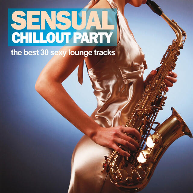 Релиз Sensual Chillout Party (The Best 30 Sexy Lounge Tracks)