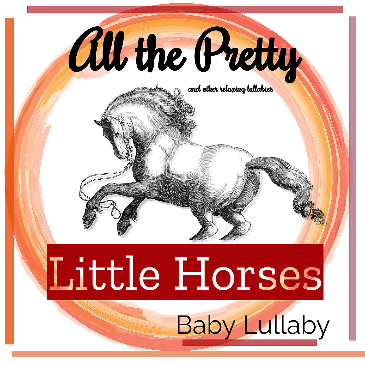 Постер альбома All the Pretty Little Horses ~ and Other Relaxing Lullabies