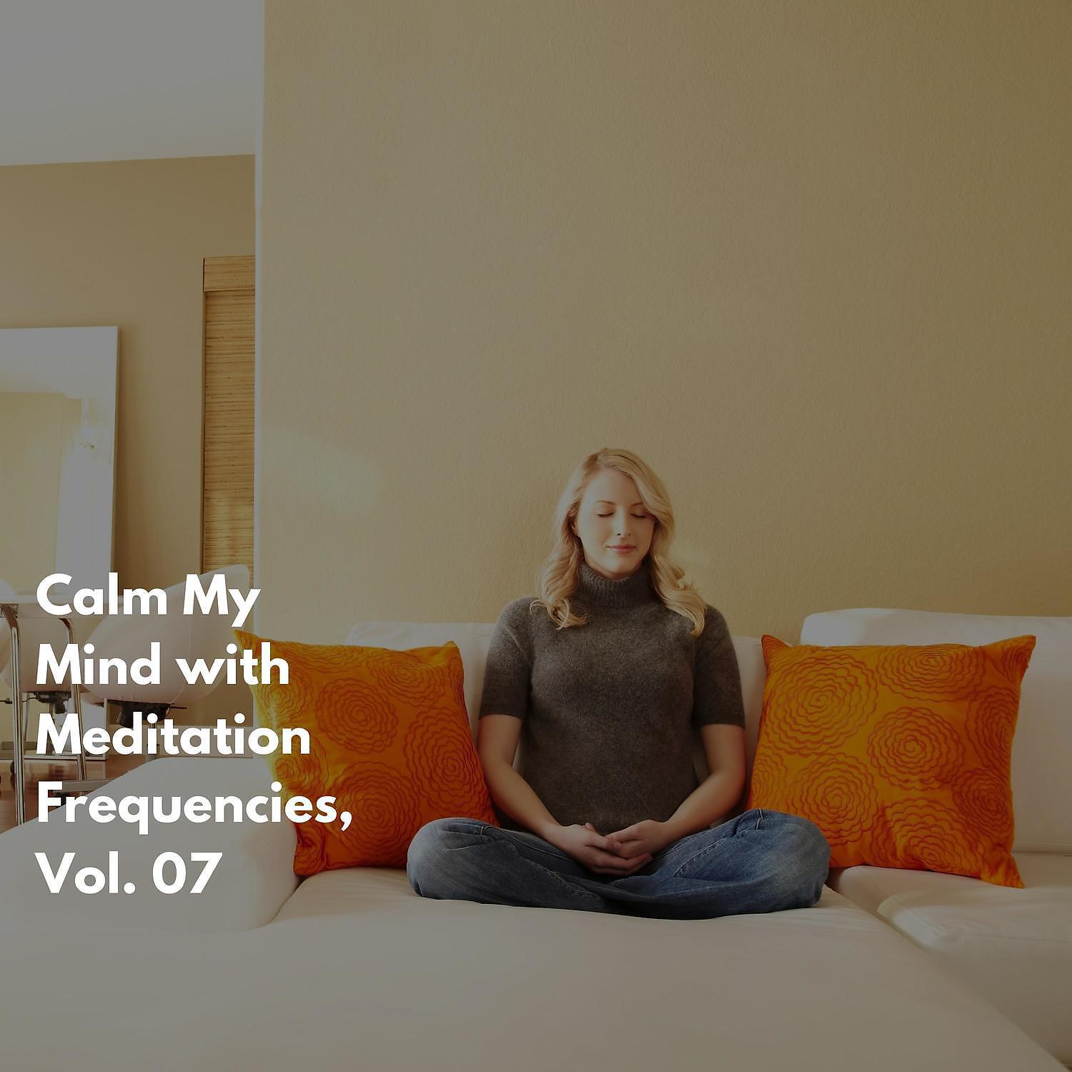Релиз Calm My Mind with Meditation Frequencies, Vol. 07