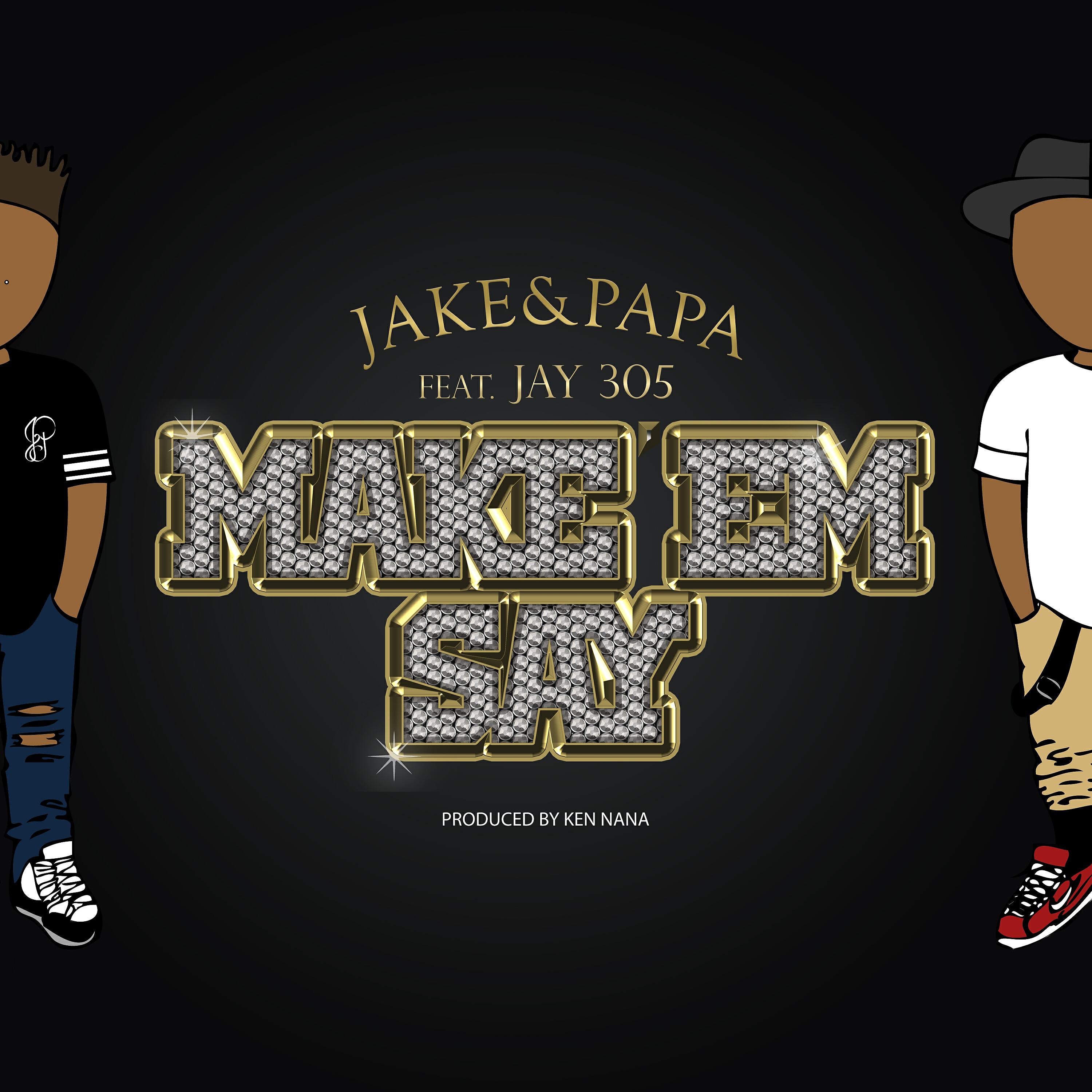 Релиз Make ‘Em Say (feat. Jay 305) - Single