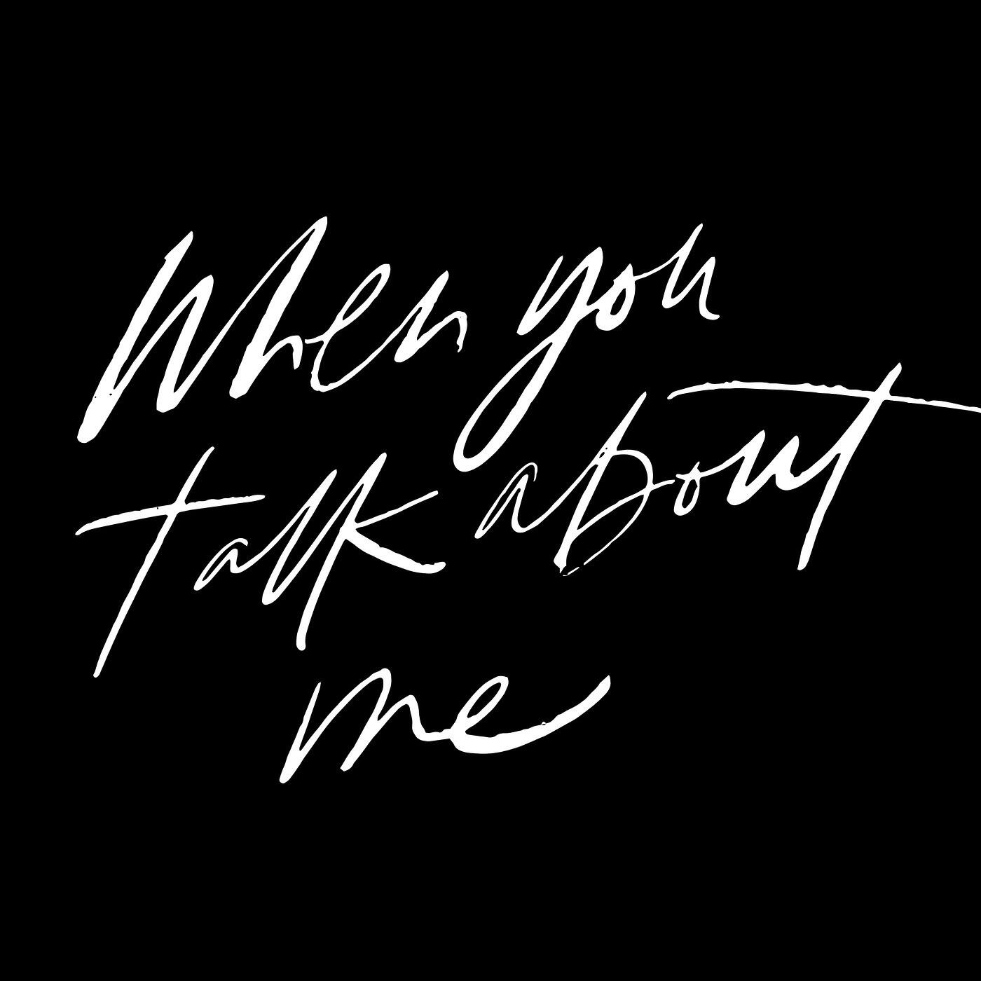 Релиз When You Talk About Me