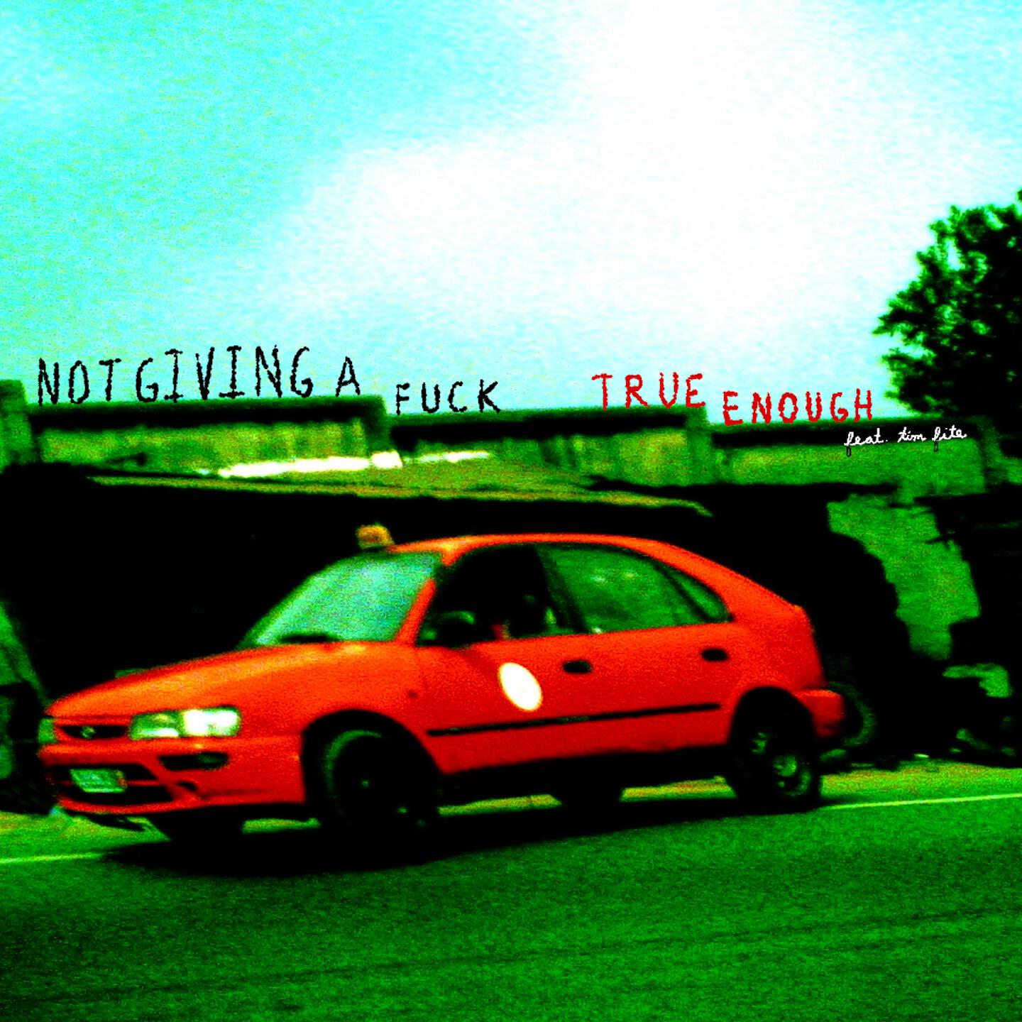 Релиз True Enough / Not Giving A Fuck
