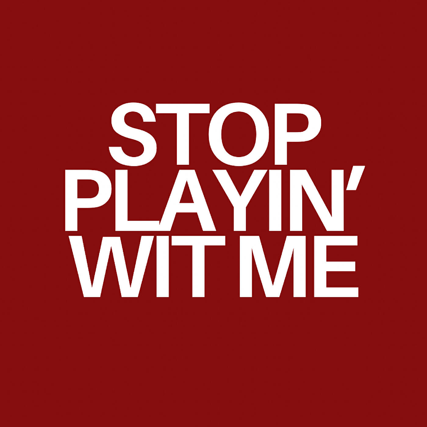 Релиз Stop Playin’ wit Me