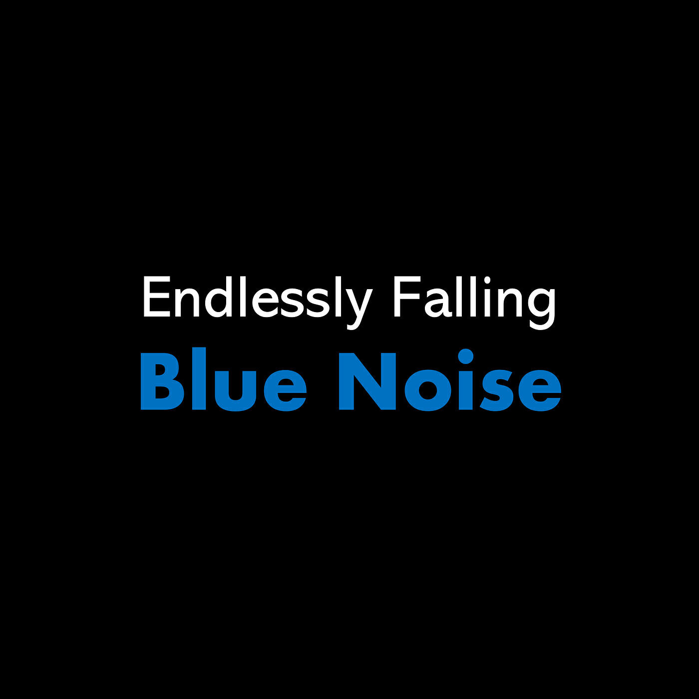Релиз Endlessly Falling Blue Noise