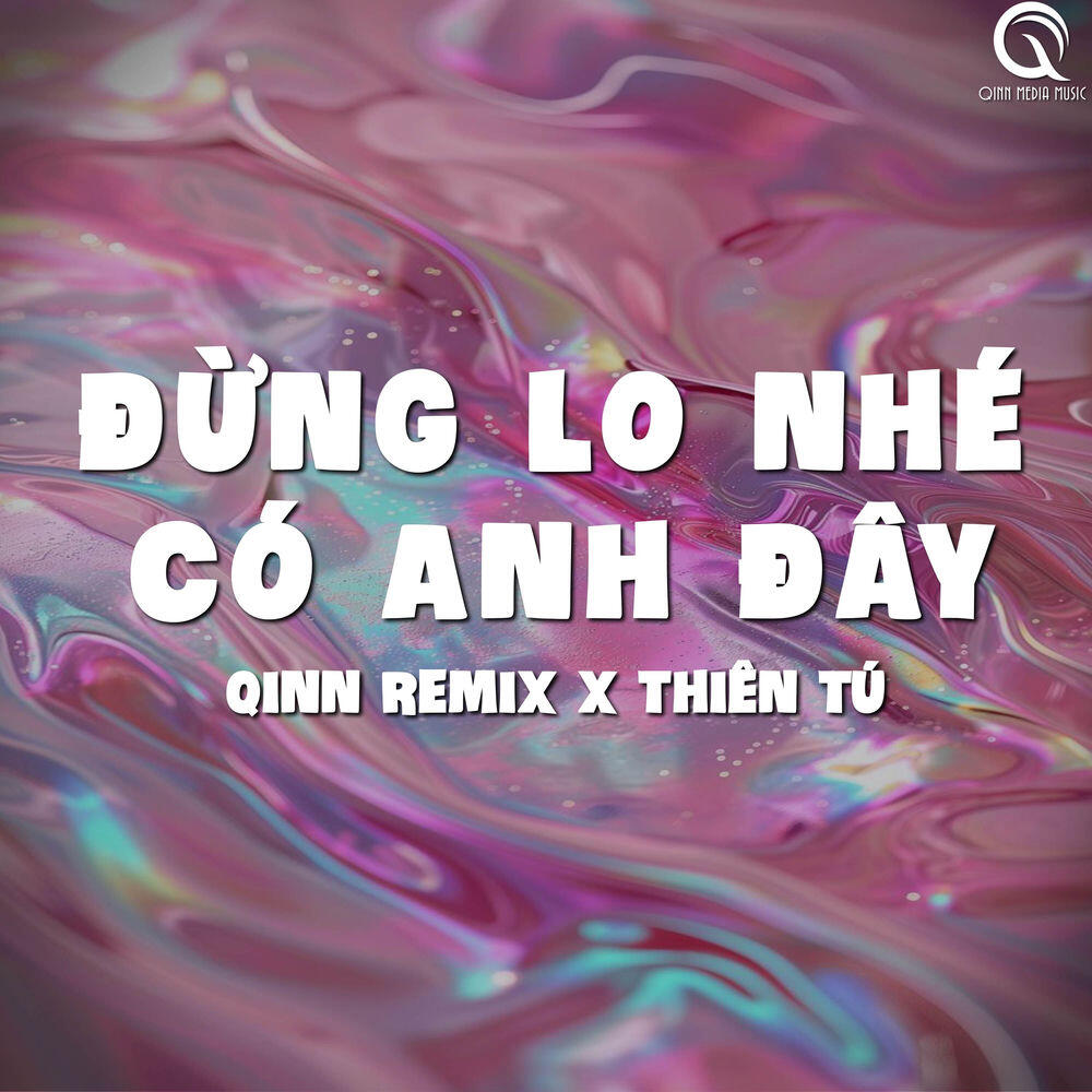 Релиз Đừng Lo Nhé Có Anh Đây (Qinn Remix)