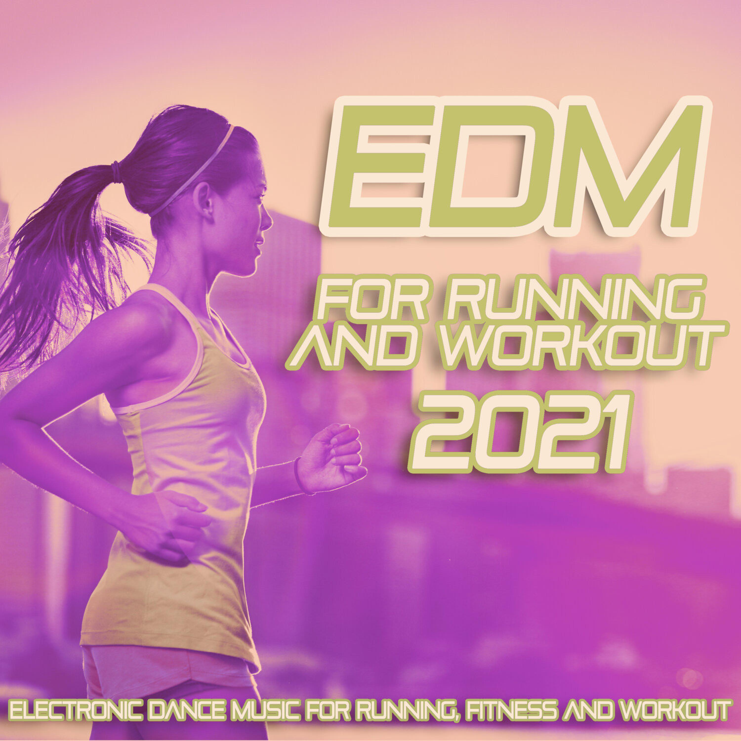 Релиз EDM for Running and Workout 2021 - Electronic Dance Music for Running, Fitness and Workout