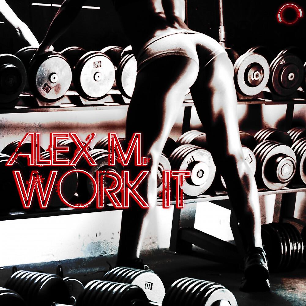 Скачать песню Alex M - Work It (Club Mix) бесплатно в MP3 для Android и iOS