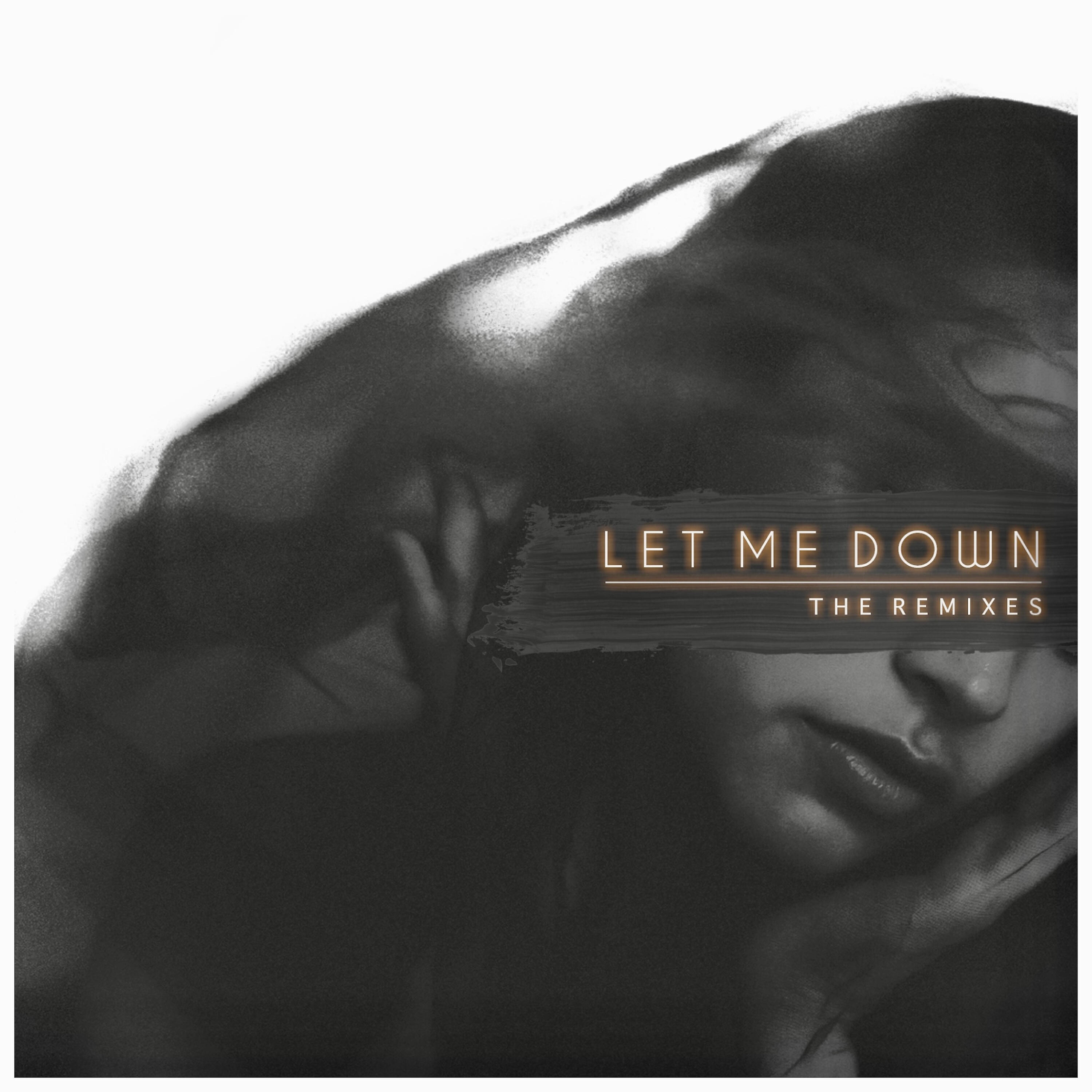 Релиз Let Me Down (The Remixes)