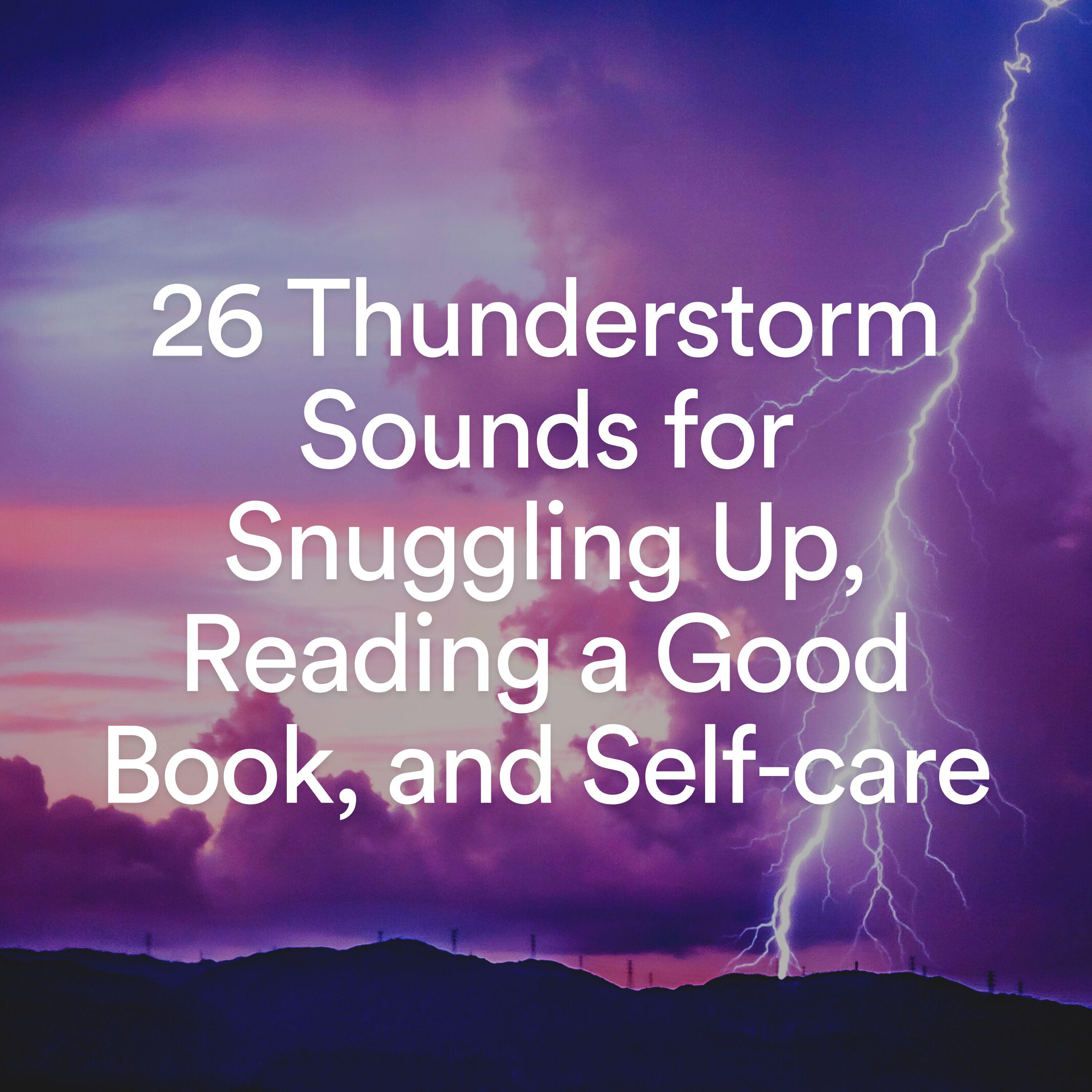 Релиз 26 Thunderstorm Sounds for Snuggling Up, Reading a Good Book, and Self-care