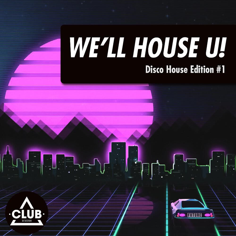 Релиз We'll House U!: Disco House Edition, Vol. 1