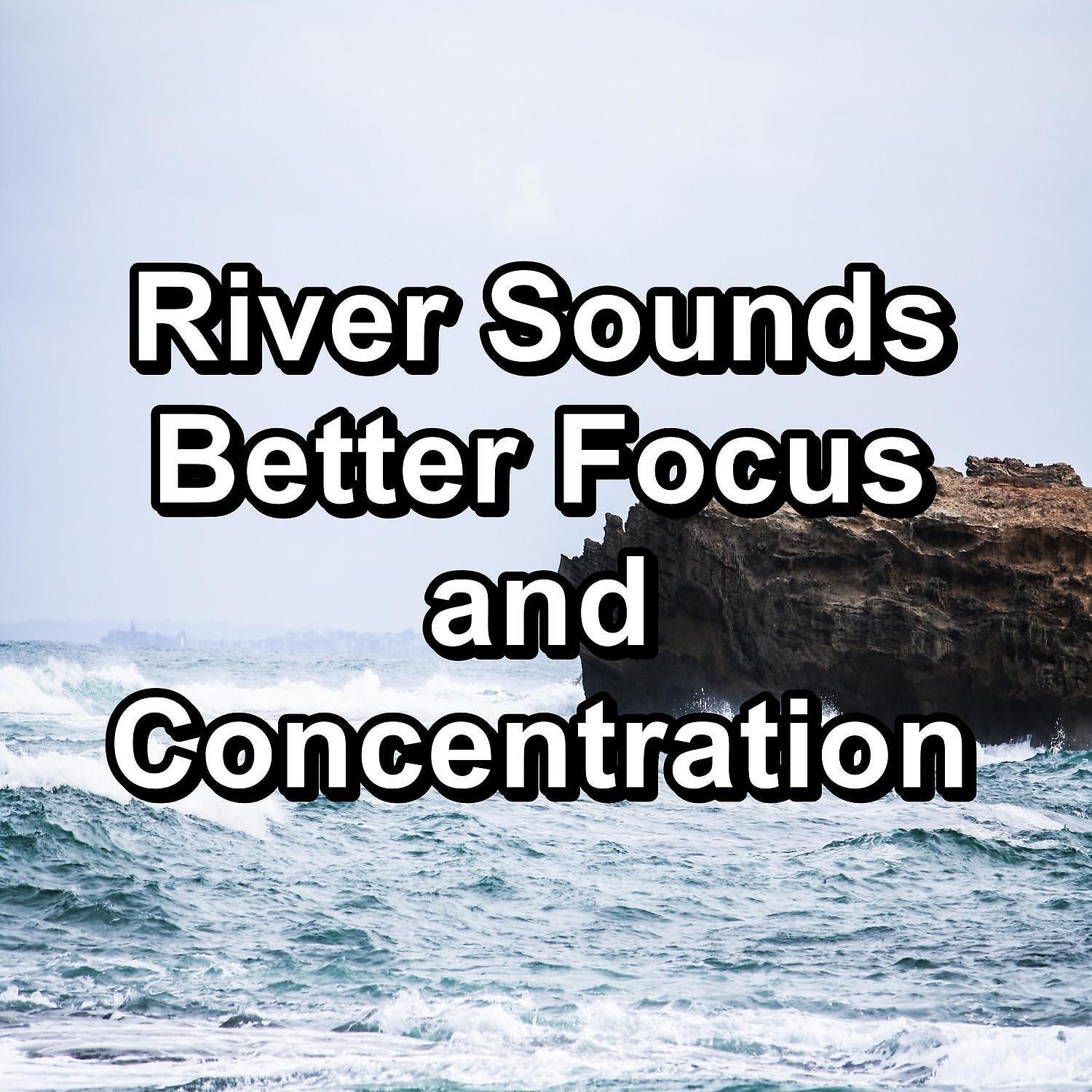 Релиз River Sounds Better Focus and Concentration