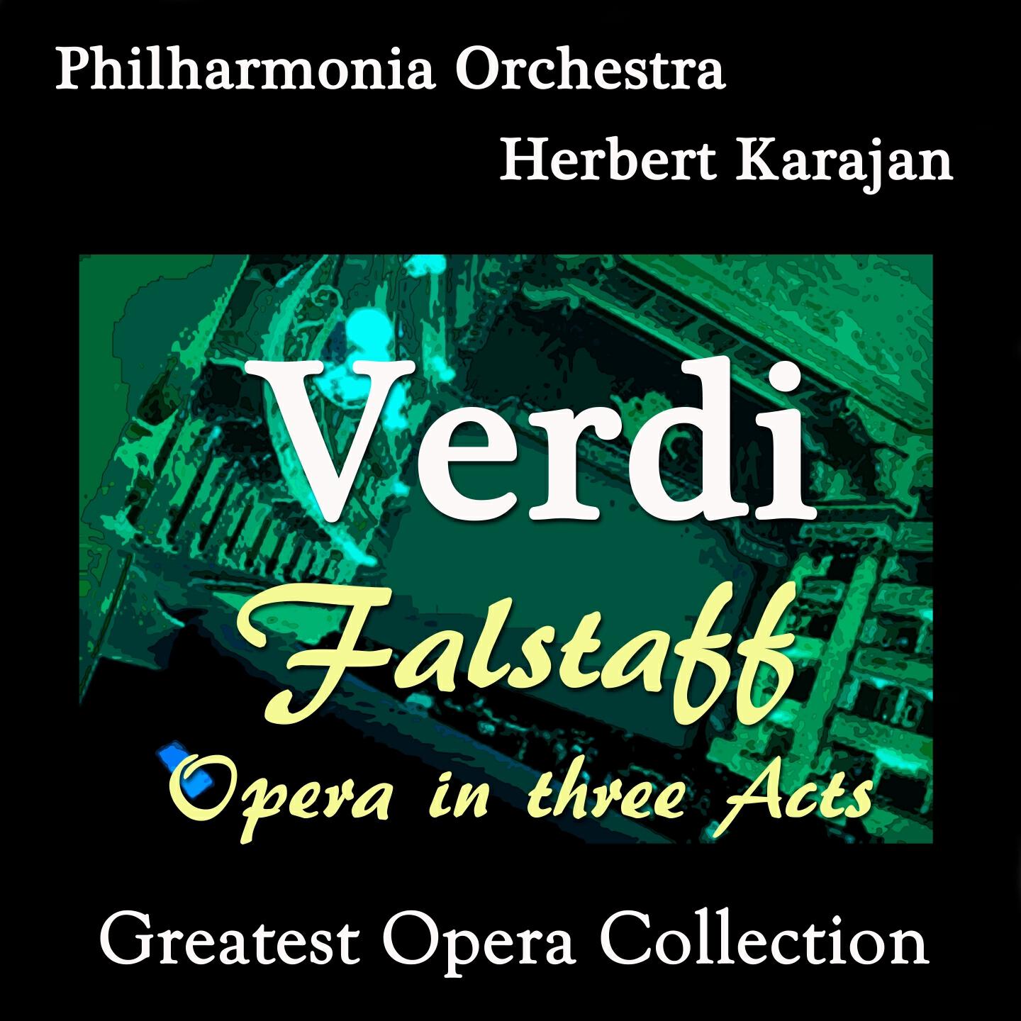 Philharmonia Orchestra, Philharmonia Chorus, Herbert Karajan, Roberto Benaglio, Rolando Panerai, Elisabeth Schwarzkopf, Anna Moffo, Fedora Barbieri, Renato Ercolani, Nicola Zaccaria, Tito Gobbi, Luigi Alva, Tomaso Spataro, Nan Merriman - Falstaff, Act III