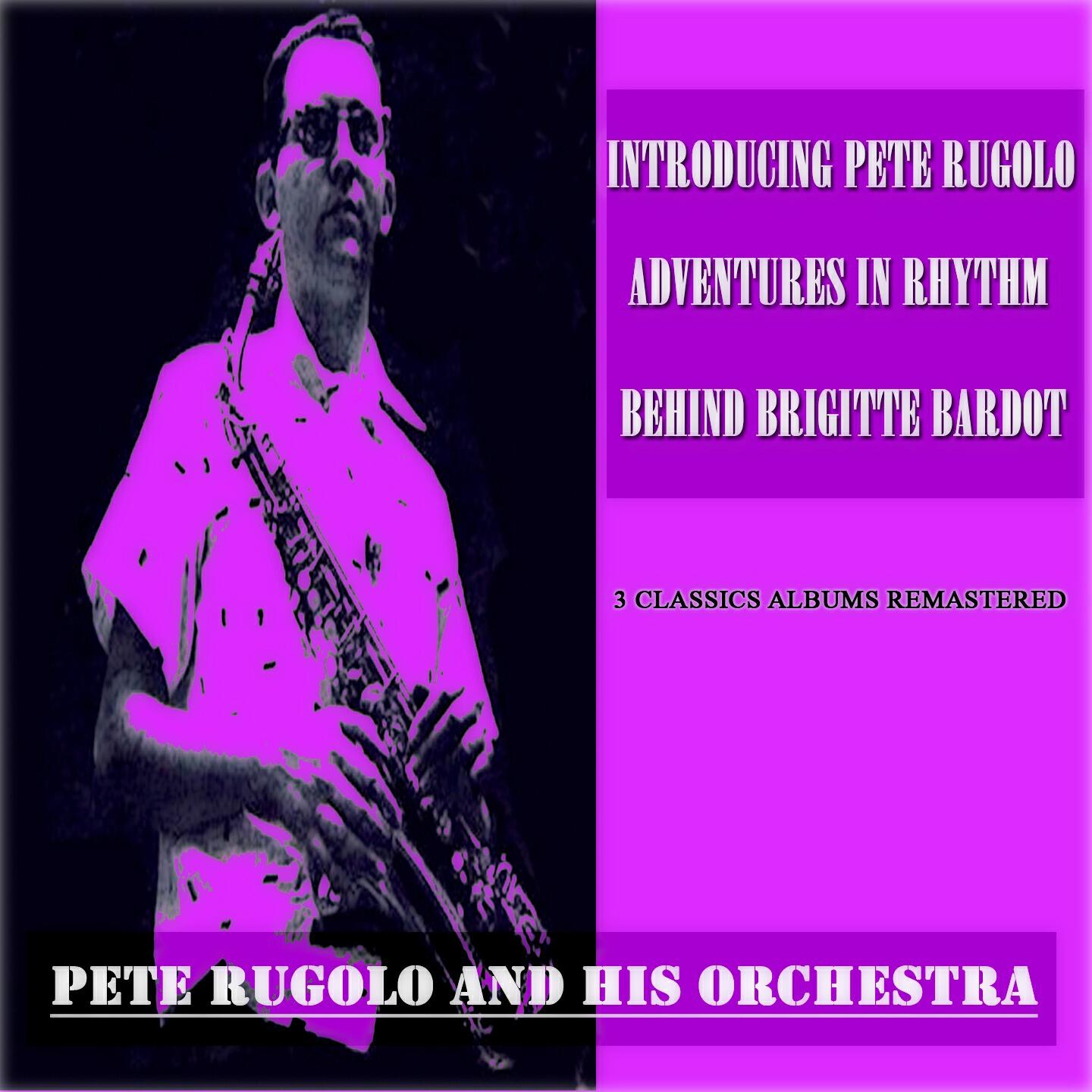 Релиз Introducing Pete Rugolo / Adventures In Rhythm / Behind Brigitte Bardot (3 Classics Albums Remastered)