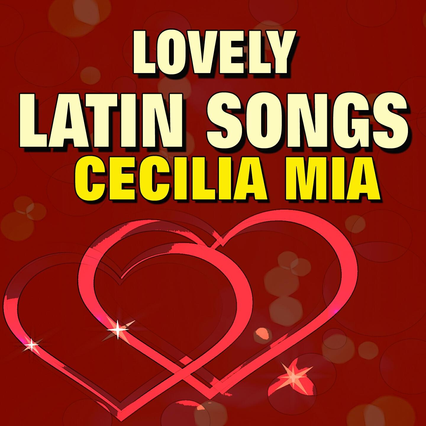 Постер альбома Lovely Latin Songs Cecilia Mia (Original Songs Original Artists)