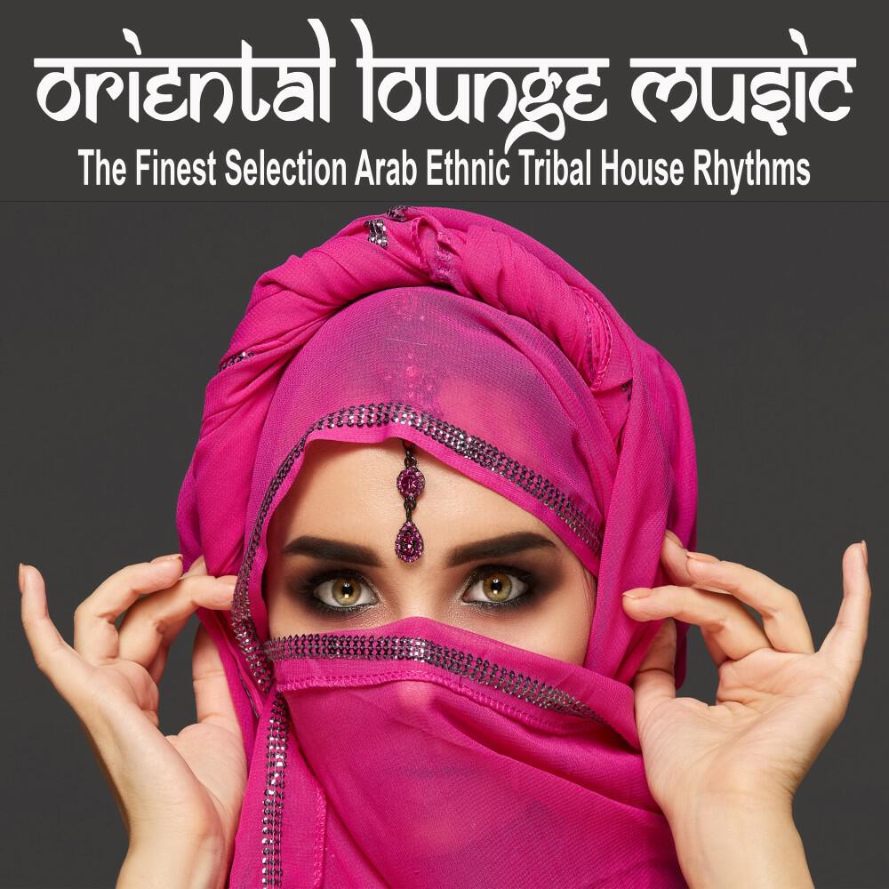 Релиз Oriental Lounge Music (The Finest Selection Arab Ethnic Tribal House Rhythms)