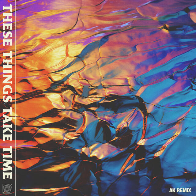 Релиз These Things Take Time (AK Remix)