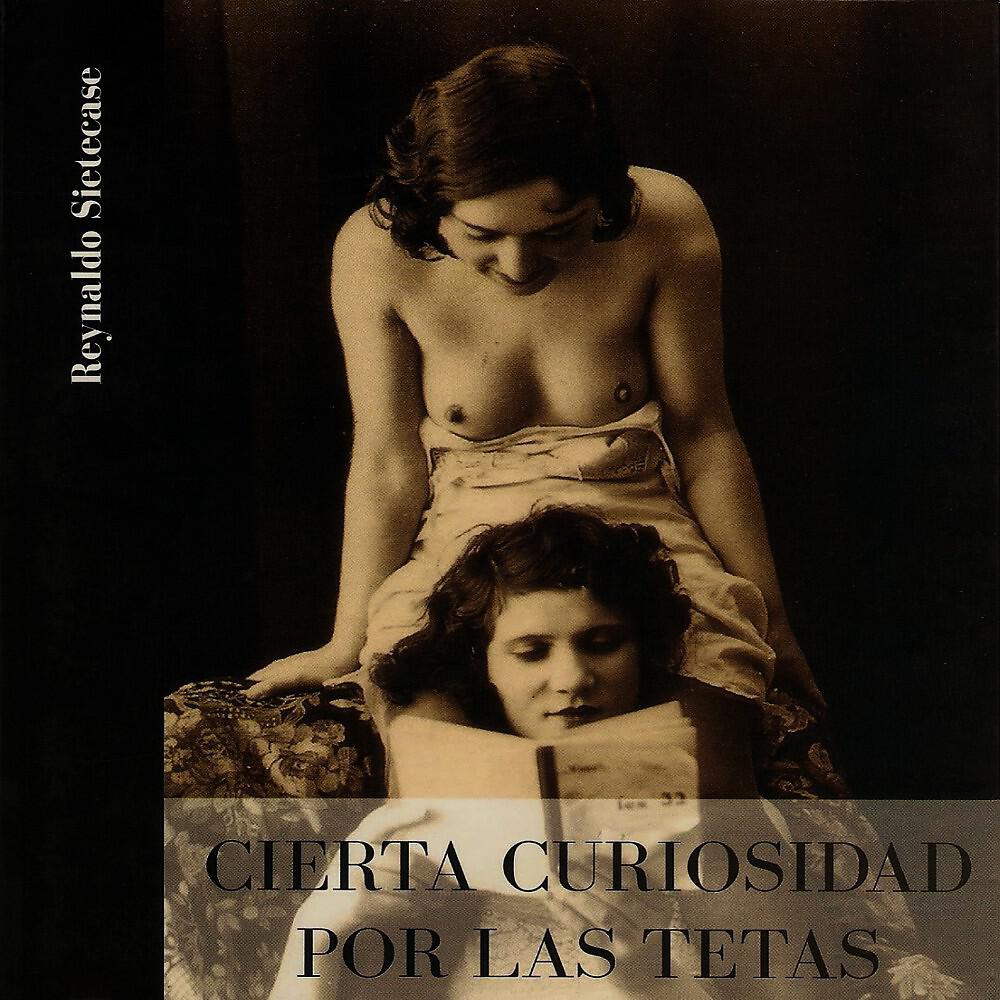 Альбом Cierta Curiosidad por las Tetas (1989/1996) исполнителя Reynaldo Sietecase