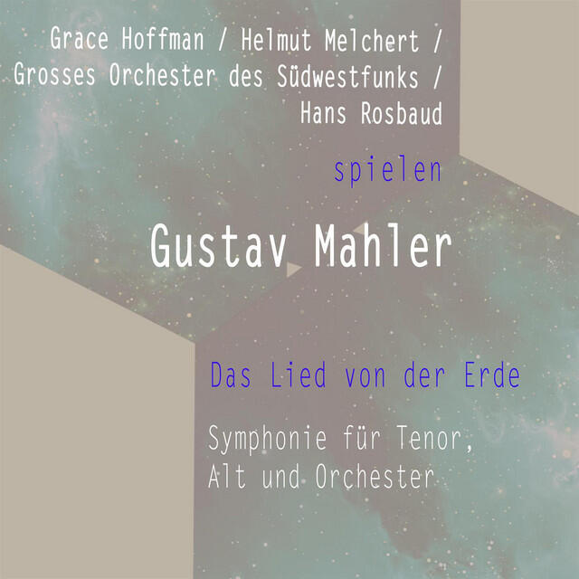 Релиз Grace Hoffman / Helmut Melchert / Grosses Orchester des Südwestfunks / Hans Rosbaud spielen: Gustav Mahler: Das Lied von der Erde - Symphonie für Tenor, Alt und Orchester