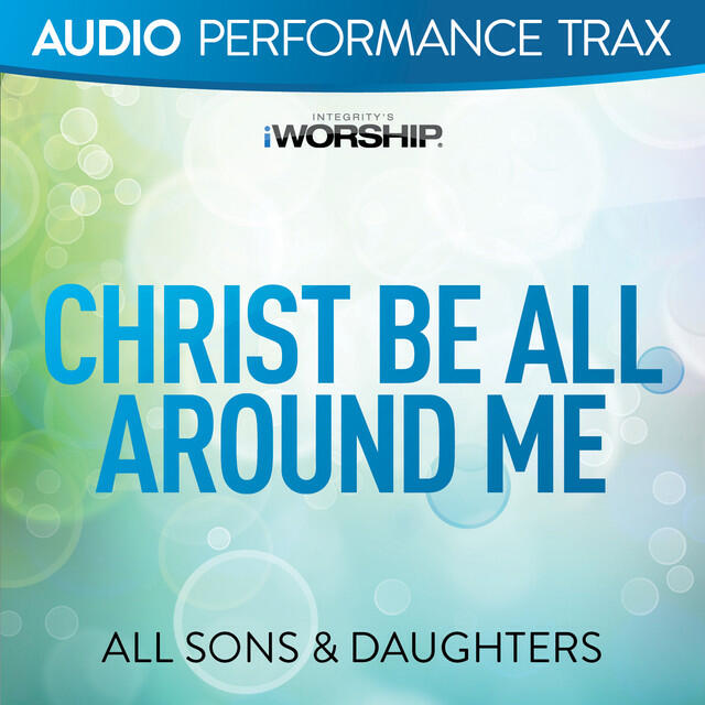 Релиз Christ Be All Around Me (Audio Performance Trax)