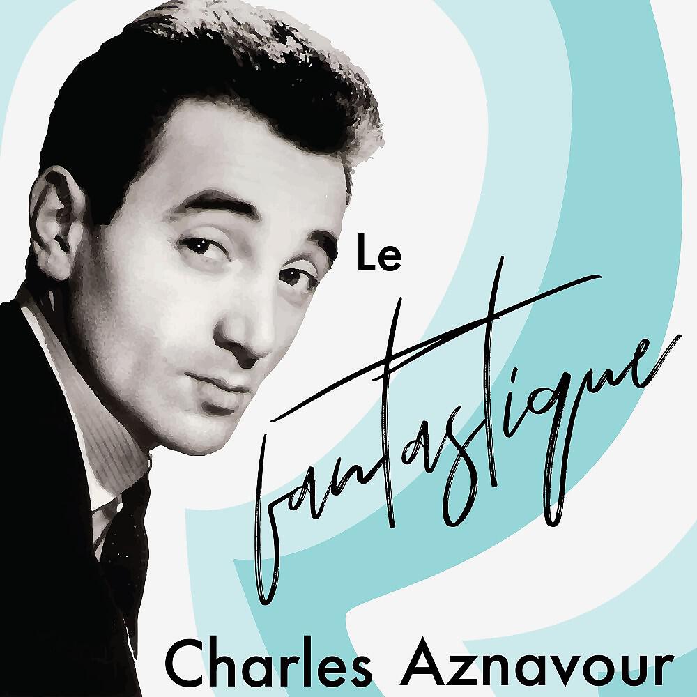 Релиз Le fantastique Charles Aznavour
