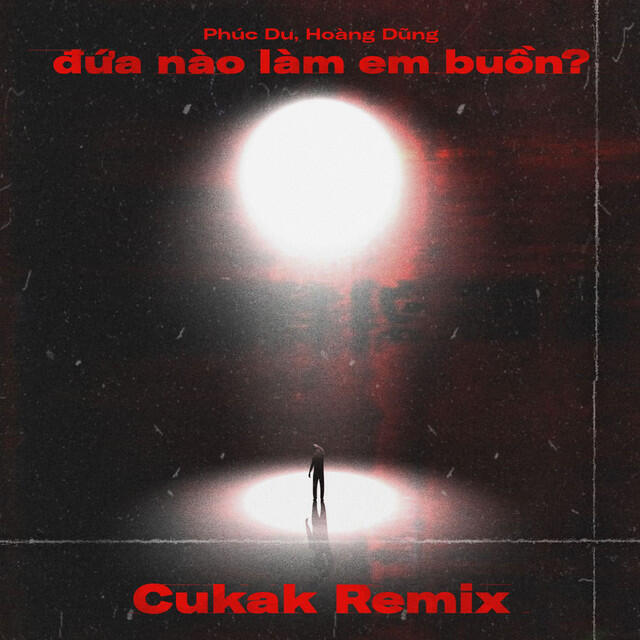 Релиз đứa nào làm em buồn? (Cukak Remix)