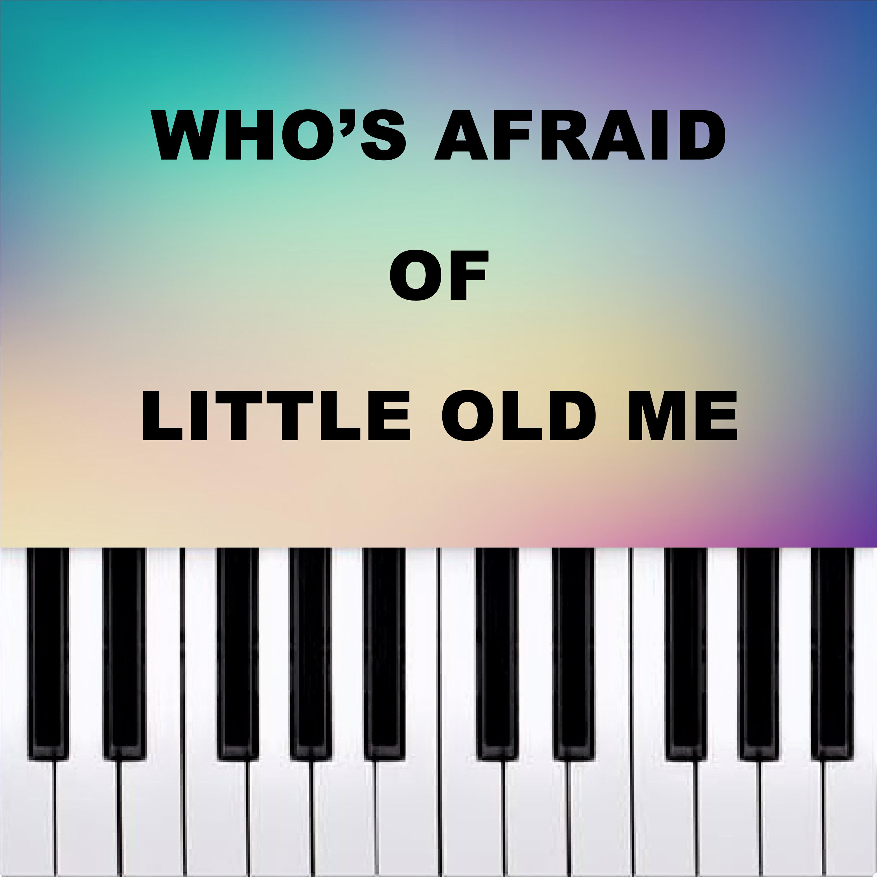 Релиз Who’s Afraid of Little Old Me (Piano Version)