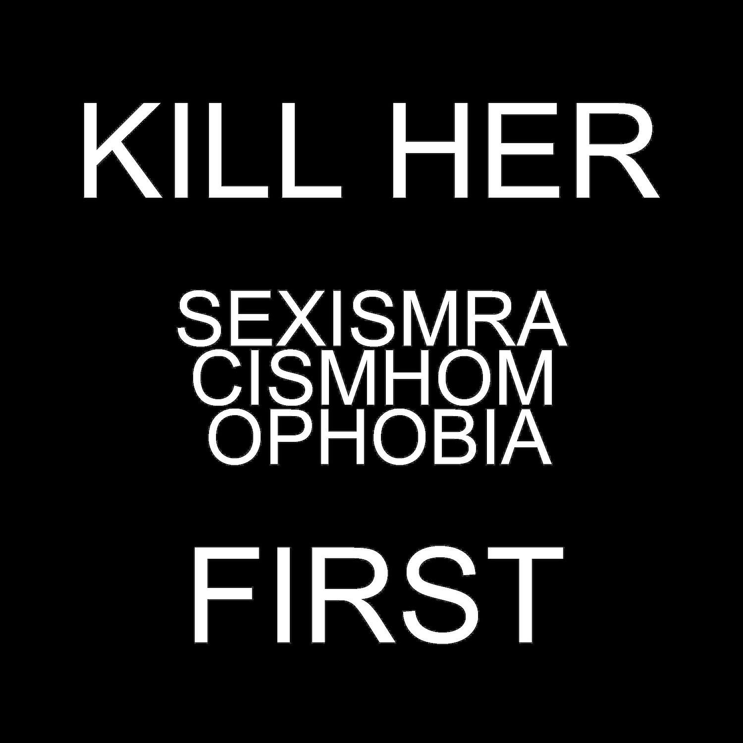 Релиз Kill Her Sexismracismhomophobia First