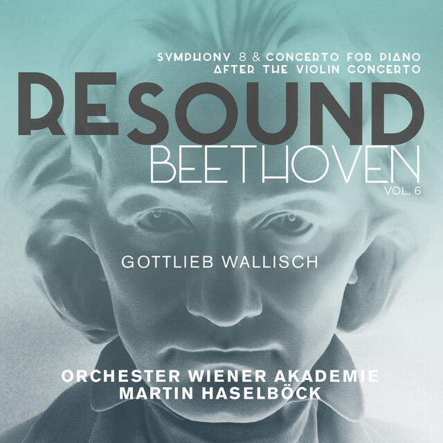Релиз Beethoven: Symphony No. 8 & Concerto for Piano after the Violin Concerto (Resound Collection, Vol. 6)