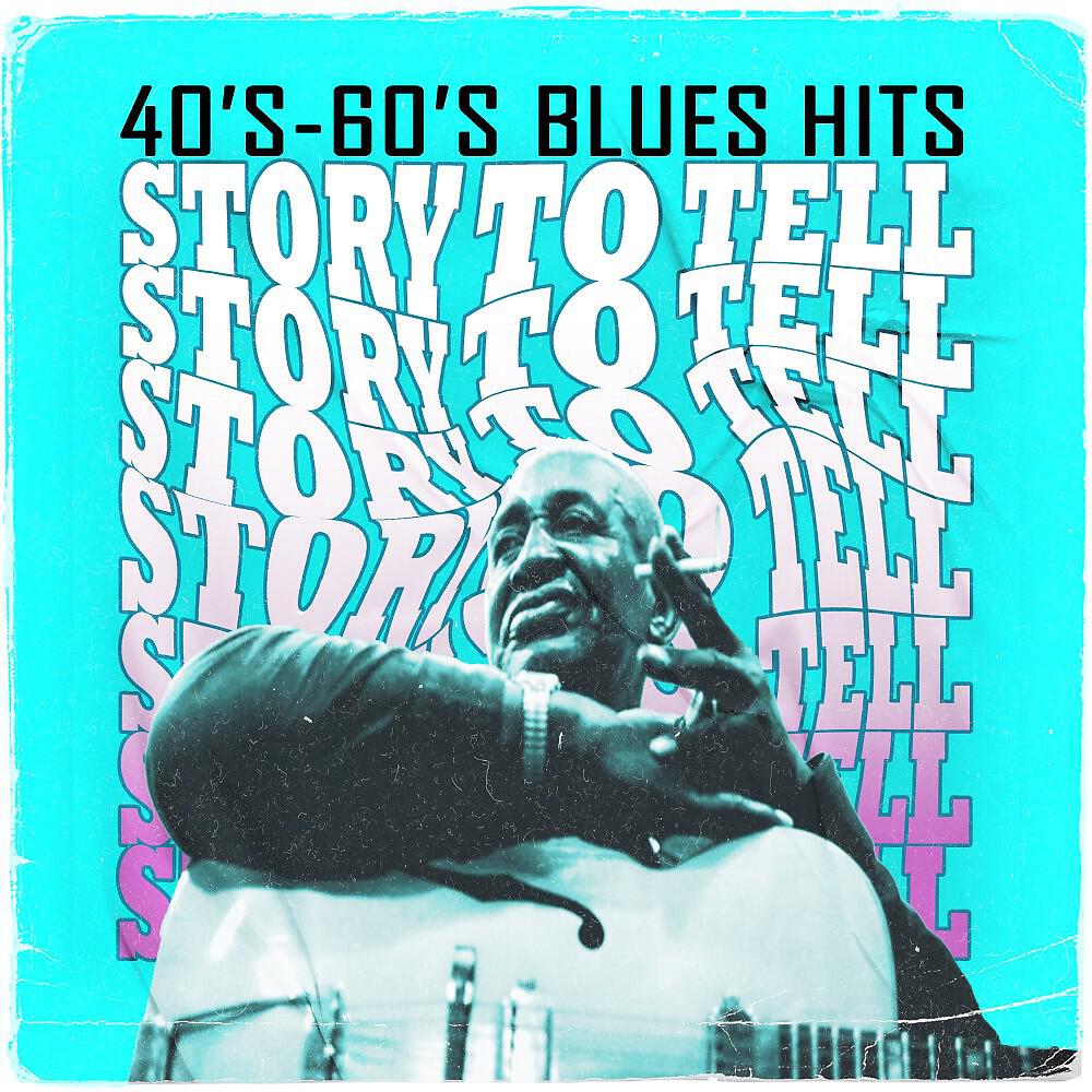 Релиз Story to Tell (40'S - 60'S Blues Hits)