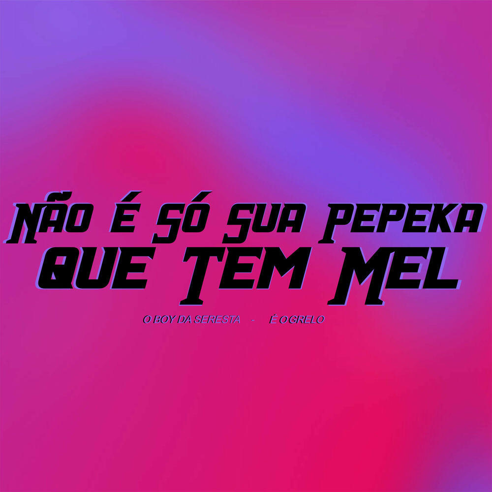Релиз Não É Só Sua Pepeka Que Tem Mel