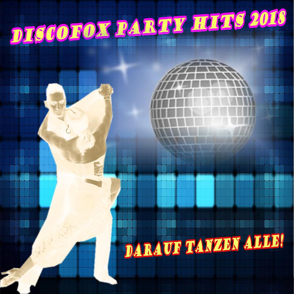 Релиз Discofox Party Hits 2018 (Darauf tanzen alle!)