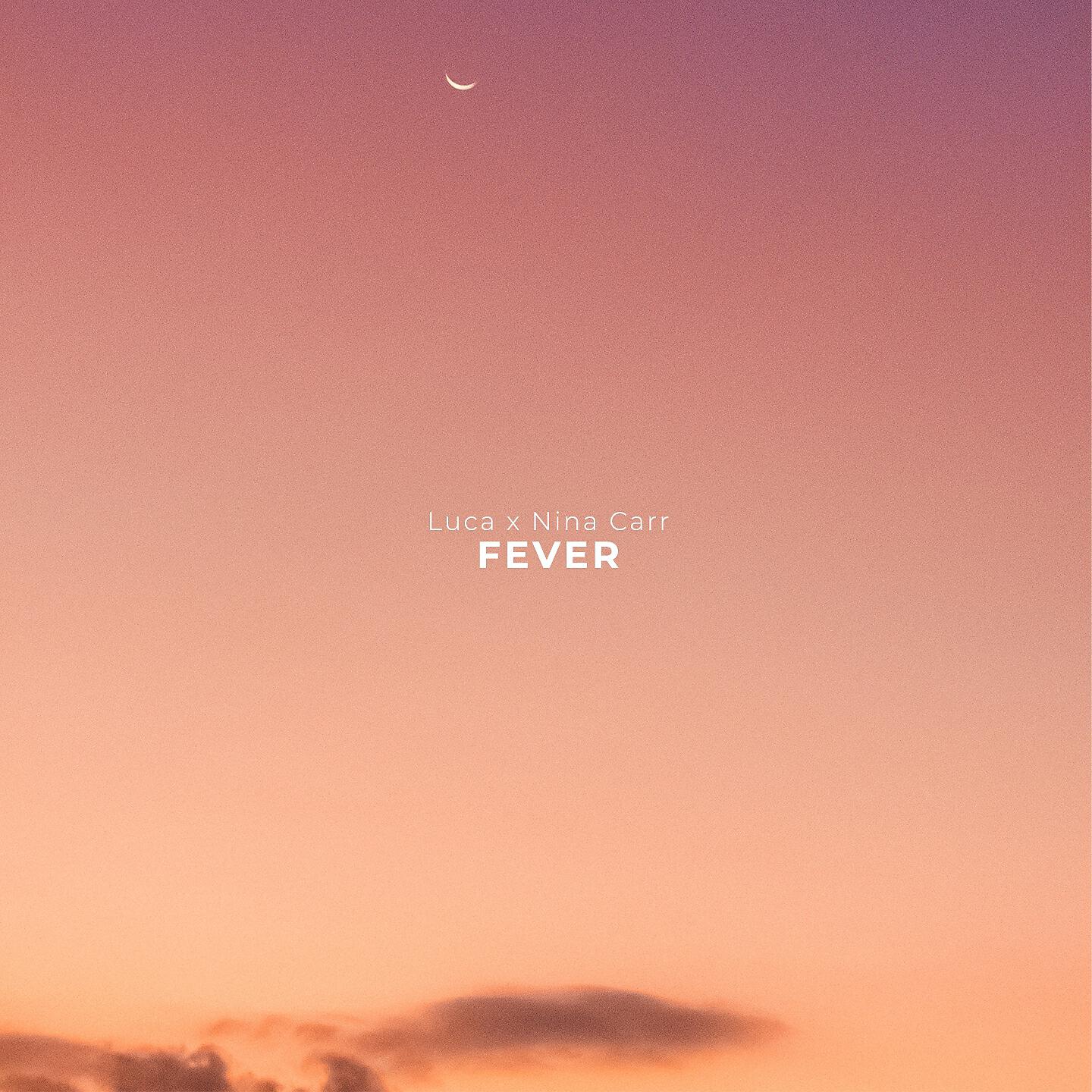 Скачать песню Luca, Nina Carr - Fever бесплатно в MP3 для Android и iOS